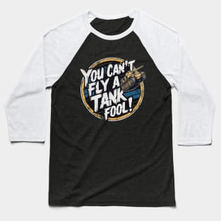 You can't fly a tank, fool! Baseball T-Shirt